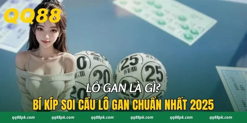 Lô Gan Là Gì? Bí Kíp Soi Cầu Lô Gan Chuẩn Nhất 2025